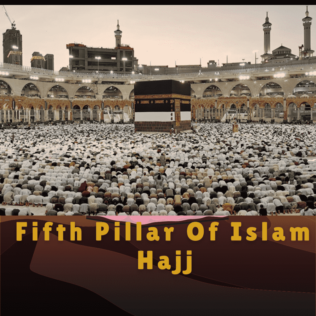 The Fifth Pillar Of Islam (Pilgrimage) Hajj