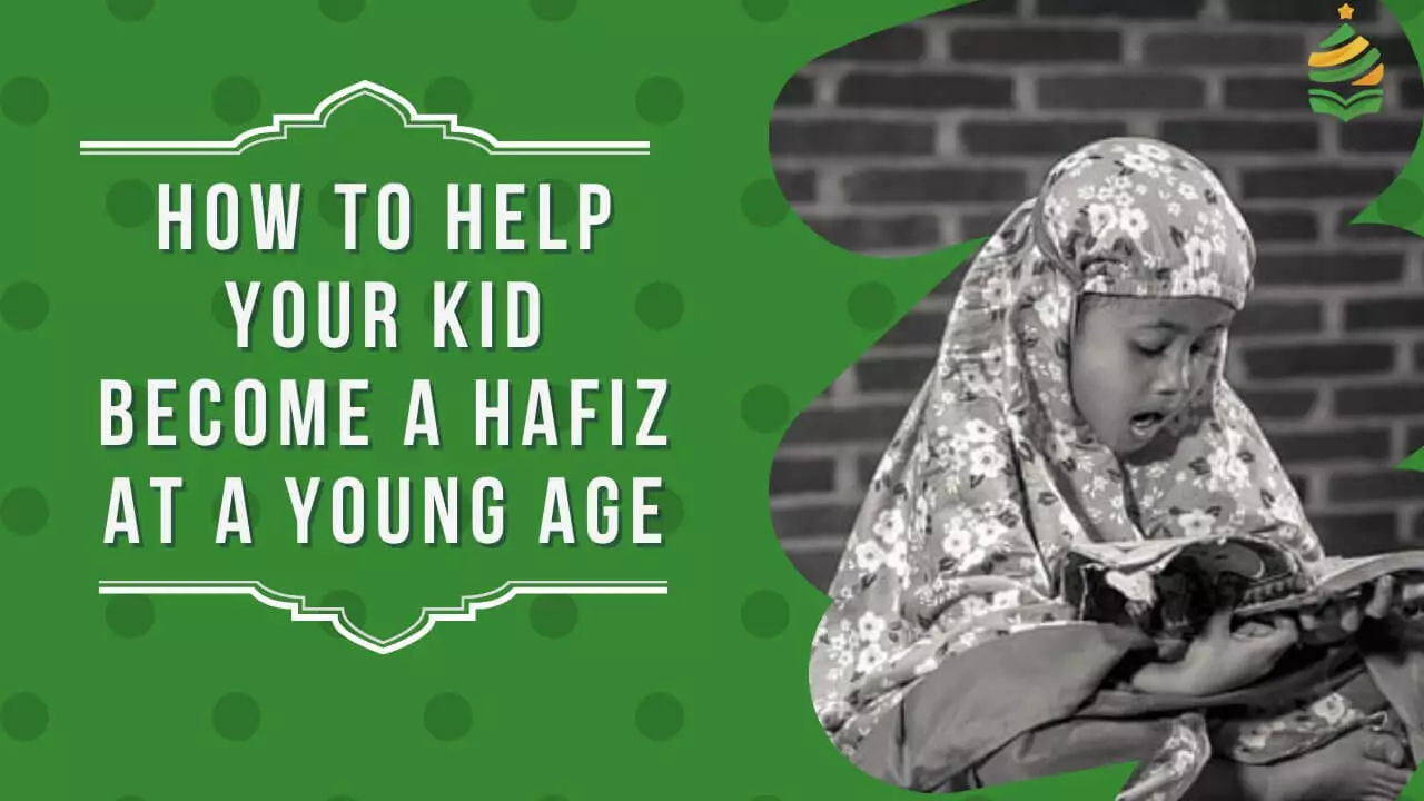 How To Help Your Kid Become A Hafiz At Young Age