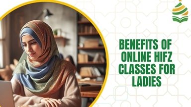 Benefits of Online Hifz Classes for Ladies