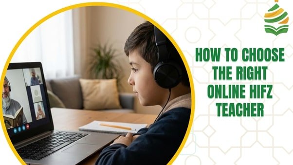 How to Choose the Right Online Hifz Teacher