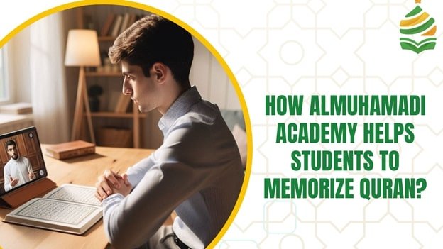 How Almuhamadi Academy Helps Students To Memorize Quran?