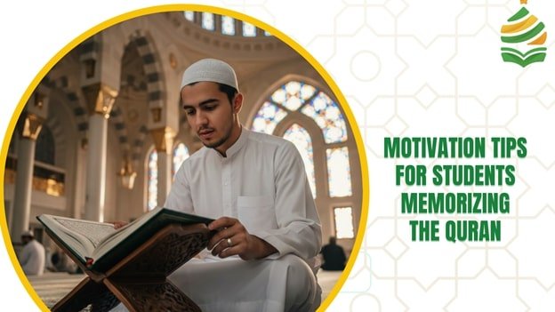 Motivation Tips for Students Memorizing the Quran